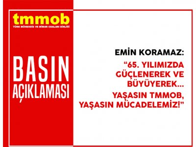 TMMOB: 65. YILIMIZDA GÜÇLENEREK VE BÜYÜYEREK YAŞASIN TMMOB, YAŞASIN MÜCADELEMİZ!