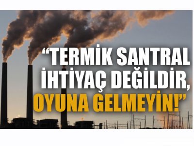 KOCAELİ BARIŞ GAZETESİ:TERMİK SANTRALDE KİRLİ OYUNA GELME!