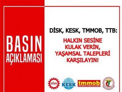 HALKIN SESİNE KULAK VERİN,YAŞAMSAL TALEPLERİ KARŞILAYIN!
