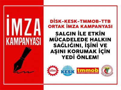 DİSK, KESK, TMMOB VE TTBNİN YEDİ ACİL ÖNLEM METNİ İMZAYA AÇILDI