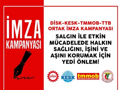 DİSK, KESK, TMMOB VE TTBNİN YEDİ ACİL ÖNLEM METNİ İMZAYA AÇILDI