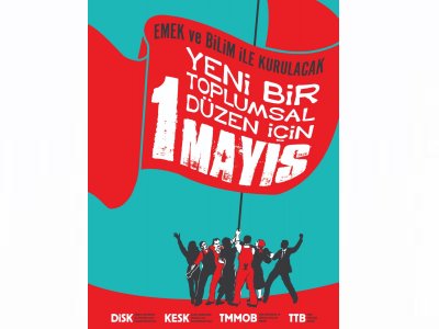EMEK VE BİLİM İLE KURULACAK YENİ BİR TOPLUMSAL DÜZEN İÇİN: YAŞASIN 1 MAYIS!