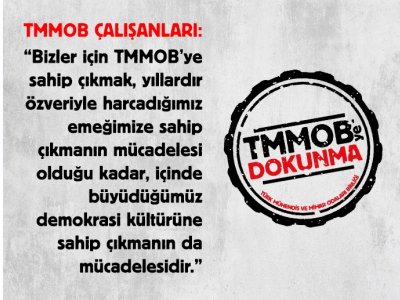 TMMOB ÇALIŞANLARI: `TMMOBYE VE DEMOKRASİYE SAHİP ÇIKIYORUZ`