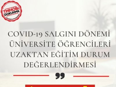COVID-19 SALGINI DÖNEMİ ÜNİVERSİTE ÖĞRENCİLERİ UZAKTAN EĞİTİM DURUM DEĞERLENDİRMESİ