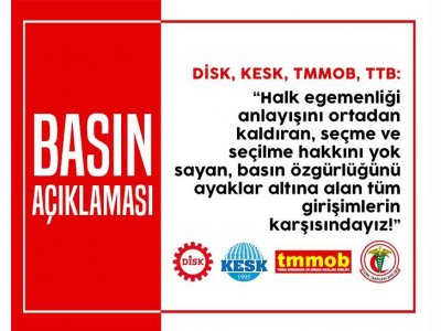 DİSK, KESK, TMMOB VE TTB`DEN ORTAK AÇIKLAMA: HUKUKSUZLUĞA ALIŞMAYACAĞIZ!