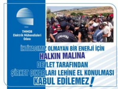 İHTİYACIMIZ OLMAYAN BİR ENERJİ İÇİN HALKIN MALINA DEVLET TARAFINDAN ŞİRKET ÇIKARLARI LEHİNE EL KONULMASI KABUL EDİLEMEZ!