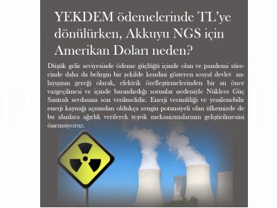 YEKDEM ÜRETİMLERİNDE TL ÖDEMESİNE DÖNÜŞ,  AKKUYU NÜKLEER GÜÇ SANTRALİ ÜRETİMLERİNDE AMERİKAN DOLARI ÖDEMESİNE DEVAM