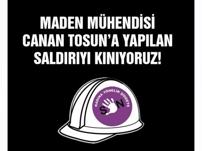 EMO ANKARA ŞUBESİ 25. ÖNEM YÖNETİM KURULU TARAFINDAN 14 ŞUBAT 2021 TARİHİNDE GERÇEKLEŞTİRİLEN MADEN MÜHÜNDİSİ CANAN TOSUNA SALDIRIYI KINIYORUZ! BAŞLIKLI BASIN AÇIKLAMASI