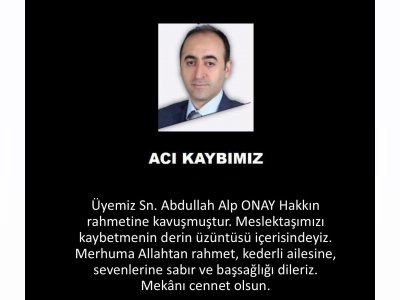 ODAMIZ 40592 SİCİL NOLU ÜYESİ SN. ABDULLAH ALP ÖNAY VEFAT ETMİŞTİR.