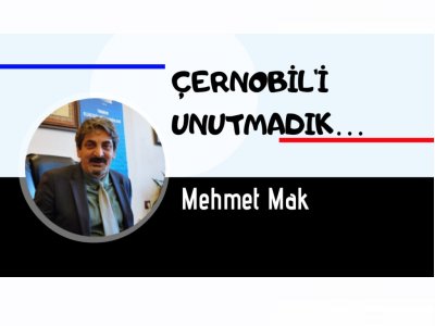 ÇERNOBİLİ UNUTMADIK