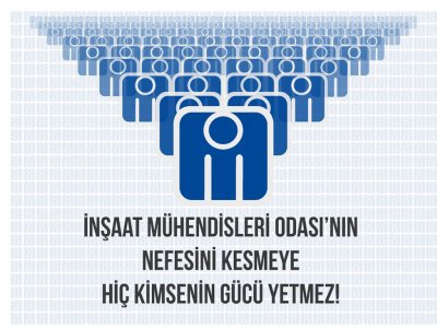 İMO: İNŞAAT MÜHENDİSLERİ ODASININ NEFESİNİ KESMEYE HİÇ KİMSENİN GÜCÜ YETMEZ