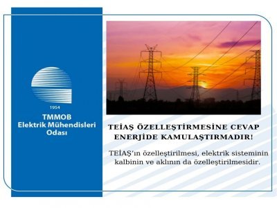 TEİAŞ ÖZELLEŞTİRMESİNE CEVAP ENERJİDE KAMULAŞTIRMADIR!