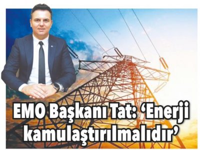 TAT: ENERJİ KAMULAŞTIRILMALIDIR (AKDENİZ GERÇEK-06.07.2021)