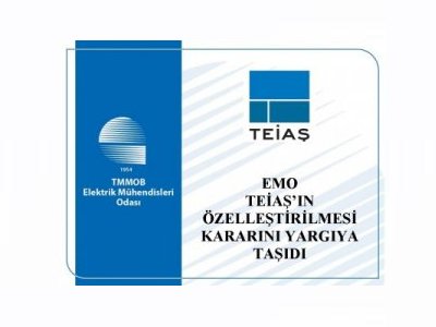 EMO TEİAŞIN ÖZELLEŞTİRİLMESİ KARARINI YARGIYA TAŞIDI