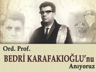 ORD. PROF. DR. BEDRİ KARAFAKIOĞLU`NU ANIYORUZ