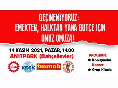 DİSK-KESK-TMMOB-TTB: GEÇİNEMİYORUZ, HALKTAN VE EMEKTEN YANA BÜTÇE İÇİN OMUZ OMUZA!