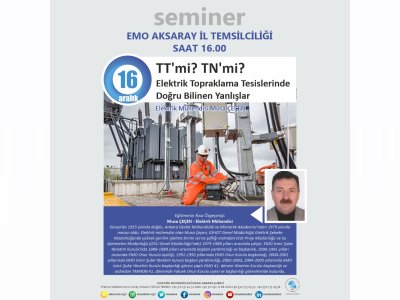EMO AKSARAY İL TEMSİLCİLİĞİNDE `TT`Mİ? TN`Mİ? 
ELEKTRİK TOPRAKLAMA TESİSLERİNDE DOĞRU BİLİNEN YANLIŞLAR` BAŞLIKLI SEMİNER GERÇEKLEŞECEK