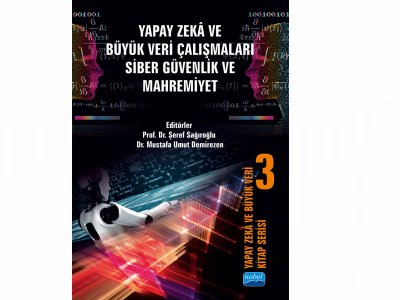 YAPAY ZEKÂ VE BÜYÜK VERİ KİTAP SERİSİ 3: YAPAY ZEKÂ VE BÜYÜK VERİ ÇALIŞMALARI SİBER GÜVENLİK VE MAHREMİYET KİTABI YAYINLANDI