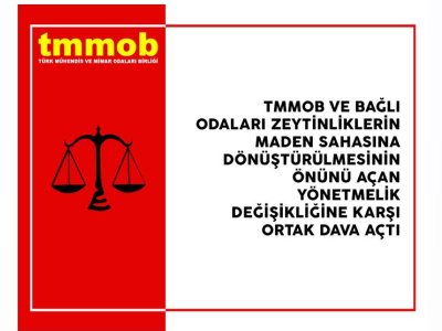 TMMOB VE BAĞLI ODALARI ZEYTİNLİKLERİN MADEN SAHASINA DÖNÜŞTÜRÜLMESİNİN ÖNÜNÜ AÇAN YÖNETMELİK DEĞİŞİKLİĞİNE KARŞI DAVA AÇTI