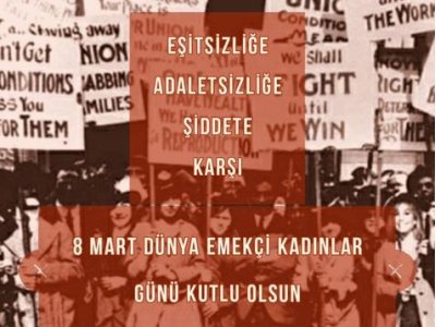 EŞİTSİZLİĞE,ADALETSİZLİĞE VE ŞİDDETE KARŞI 
8 MART DÜNYA EMEKÇİ KADINLAR GÜNÜ KUTLU OLSUN!!!