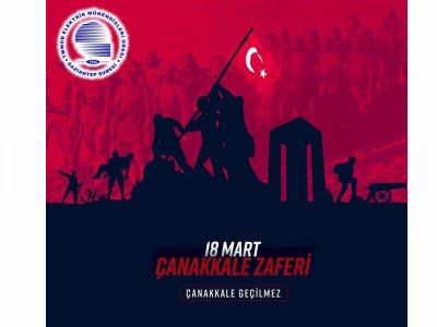 18 MART ÇANAKKALE ZAFERİ`NİN 107. YILI KUTLU OLSUN