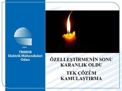 ÖZELLEŞTİRMENİN SONU KARANLIK OLDU, TEK ÇÖZÜM KAMULAŞTIRMA