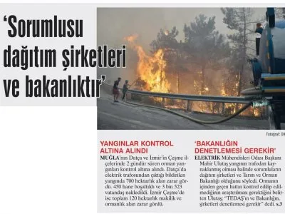 ELEKTRİK MÜHENDİSLERİ ODASI BAŞKANI MAHİR ULUTAŞ: YANGININ SORUMLUSU DAĞITIM ŞİRKETLERİ VE BAKANLIKTIR  (GÜNLÜK EVRENSEL)