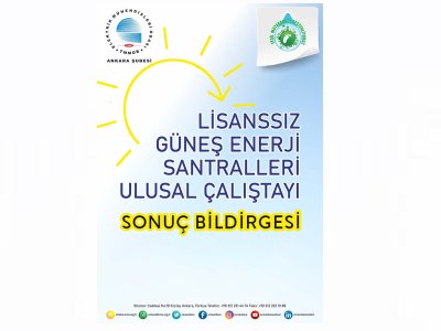 LİSANSSIZ GÜNEŞ ENERJİ SANTRALLERİ ULUSAL ÇALIŞTAYI SONUÇ BİLDİRGESİ YAYINLANDI