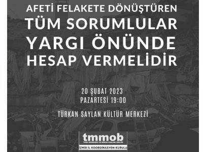 AFETİ FELAKETE DÖNÜŞTÜREN TÜM SORUMLULAR YARGI ÖNÜNDE HESAP VERMELİDİR