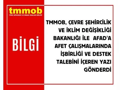 TMMOB, ÇEVRE ŞEHİRCİLİK VE İKLİM DEĞİŞİKLİĞİ BAKANLIĞI İLE AFAD`A AFET ÇALIŞMALARINDA İŞBİRLİĞİ VE DESTEK TALEBİNİ İÇEREN YAZILARINI GÖNDERDİ