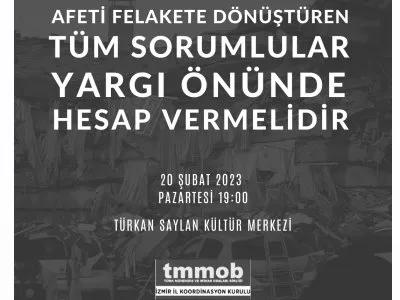 AFETİ FELAKETE DÖNÜŞTÜREN TÜM SORUMLULAR YARGI ÖNÜNDE HESAP VERMELİDİR