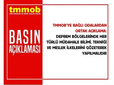DEPREM BÖLGELERİNDE HER TÜRLÜ MÜDAHALE BİLİMİ, TEKNİĞİ VE MESLEK İLKELERİNİ GÖZETEREK YAPILMALIDIR