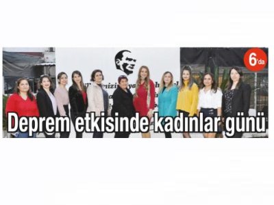 DEPREM ETKİSİNDE KADINLAR GÜNÜ (AKDENİZ`DE YENİ YÜZYIL - 08.03.2023)