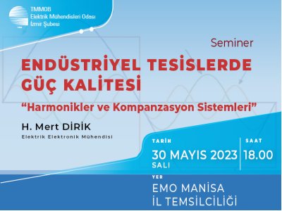 SEMİNER:  ENDÜSTRİYEL TESİSLERDE GÜÇ KALİTESİ 
<B>HARMONİKLER VE KOMPANZASYON SİSTEMLERİ</B> MANİSA