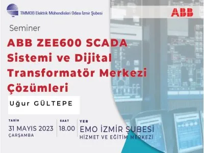 YÜZYÜZE SEMİNER: <B>ABB ZEE600 SCADA SİSTEMİ VE DİJİTAL TRANSFORMATÖR MERKEZİ ÇÖZÜMLERİ</B>