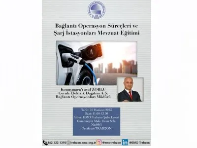 `BAĞLANTI OPERASYON SÜREÇLERİ VE ŞARJ İSTASYONLARI MEVZUAT EĞİTİMİ`