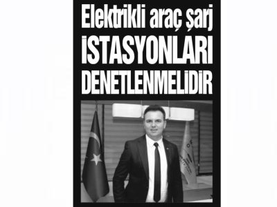 ELEKTRİKLİ ARAÇ ŞARJ İSTASYONLARI DENETLENMELİDİR(HÜRSES ANTALYA-28.11.2023)