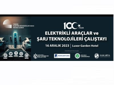 100. YILDA ELEKTRİKLİ ARAÇLAR VE ŞARJ TEKNOLOJİLERİ ÇALIŞTAYI
