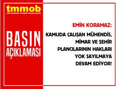KAMUDA ÇALIŞAN MÜHENDİSLERİN HAKLARI YOK SAYILMAYA DEVAM EDİYOR