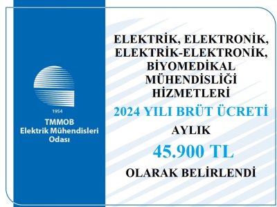 ELEKTRİK, ELEKTRONİK, ELEKTRİK-ELEKTRONİK, BİYOMEDİKAL MÜHENDİSLİĞİ HİZMETLERİ 2024 YILI BRÜT ÜCRETİ 45900 TL/AY OLARAK BELİRLENDİ