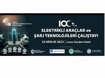 100. YILDA ELEKTRİKLİ ARAÇLAR VE ŞARJ TEKNOLOJİLERİ ÇALIŞTAYI