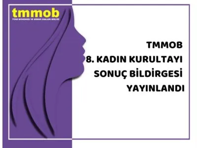 TMMOB 8. KADIN KURULTAYI SONUÇ BİLDİRGESİ YAYIMLANDI