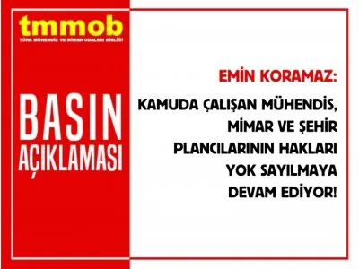 KAMUDA ÇALIŞAN MÜHENDİSLERİN HAKLARI YOK SAYILMAYA DEVAM EDİYOR