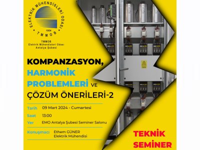 KOMPANZASYON, HARMONİK SORUNLARI VE ÇÖZÜM ÖNERİLERİ SEMİNERİNİN İKİNCİSİ 9 MART`TA!