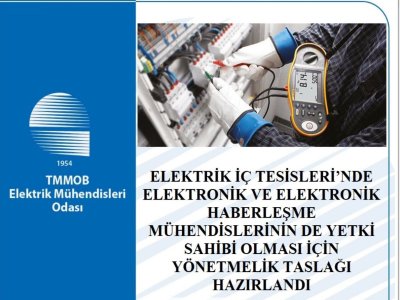 ELEKTRİK İÇ TESİSLERİNDE ELEKTRONİK VE ELEKTRONİK HABERLEŞME MÜHENDİSLERİNİN DE YETKİ SAHİBİ OLMASI İÇİN YÖNETMELİK TASLAĞI HAZIRLANDI