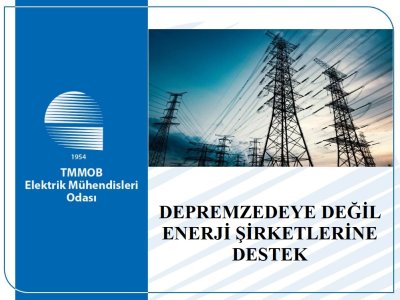 DEPREMZEDEYE DEĞİL ENERJİ ŞİRKETLERİNE DESTEK
