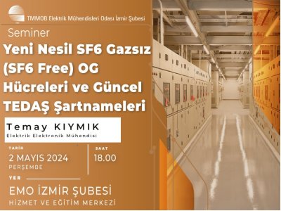 <B> SEMİNER:</B> YENİ NESİL SF6 GAZSIZ (SF6 FREE) OG HÜCRELERİ VE GÜNCEL TEDAŞ ŞARTNAMELERİ
