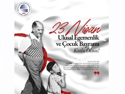 23 NİSAN ULUSAL EGEMENLİK VE ÇOCUK BAYRAMI KUTLU OLSUN