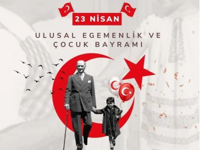 ATAMIZDAN ARMAĞAN 23 NİSAN ULUSAL EGEMENLİK VE ÇOCUK BAYRAMI KUTLU OLSUN !