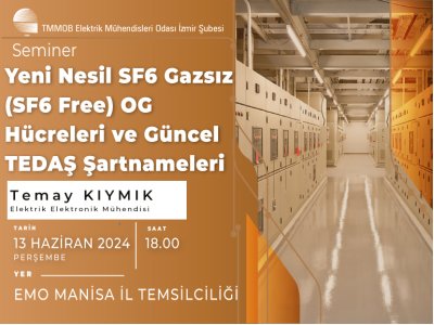 <B> SEMİNER:</B> YENİ NESİL SF6 GAZSIZ (SF6 FREE) OG HÜCRELERİ VE GÜNCEL TEDAŞ ŞARTNAMELERİ - MANİSA
